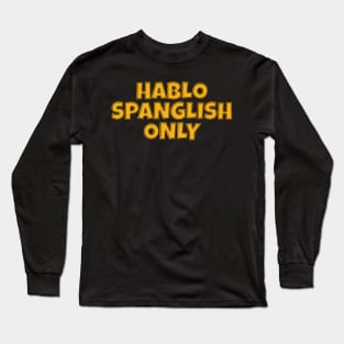 Hablo Spanglish Only Long Sleeve T-Shirt